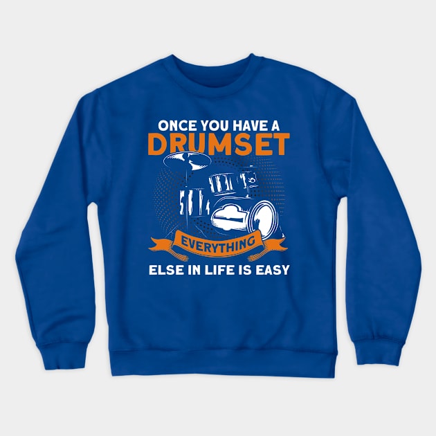 Everything Else In Life Is Easy Drumset Drummer Crewneck Sweatshirt by Toeffishirts